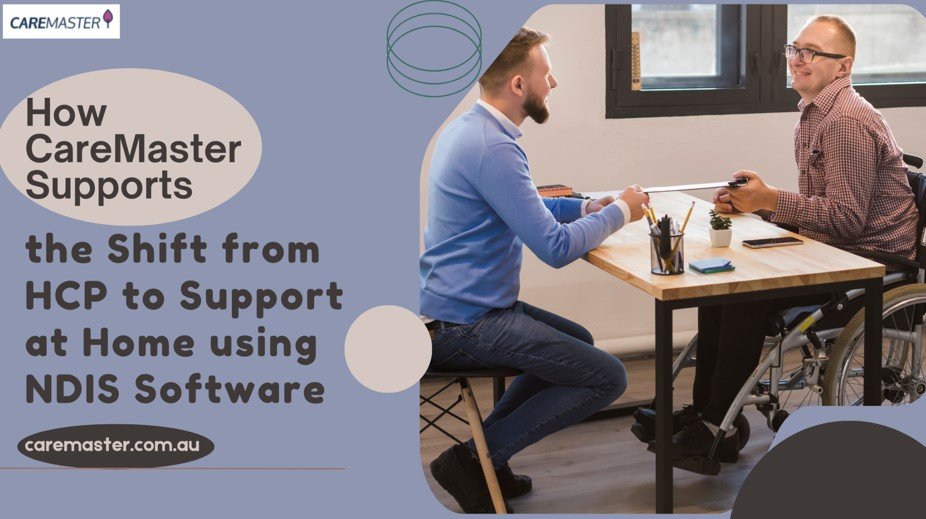 How CareMaster Supports the Shift from HCP to Support at Home using NDIS Software